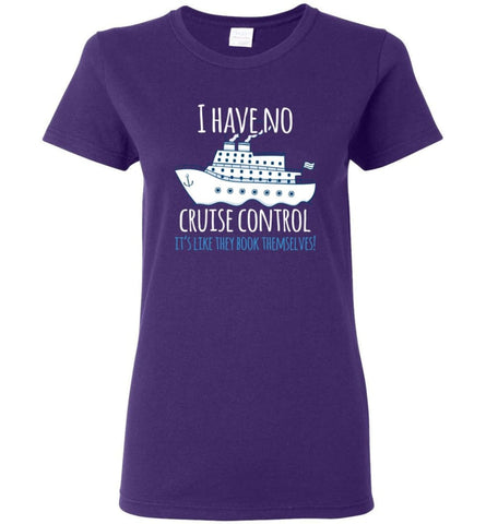 I Have No Cruise Control They Book Themselves Women Tee - Purple / M