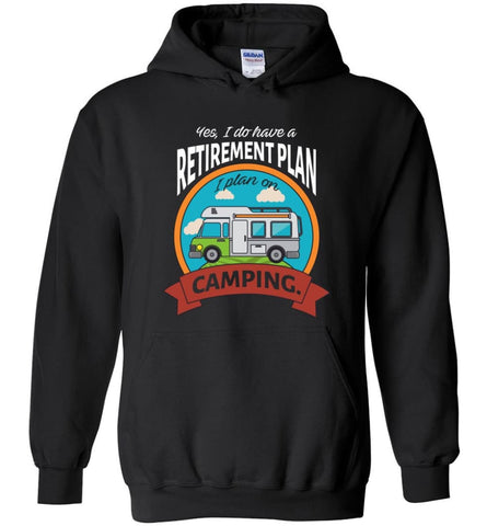 I Have Retirement Plan I Plan On Camping Camper Gift - Hoodie - Black / M