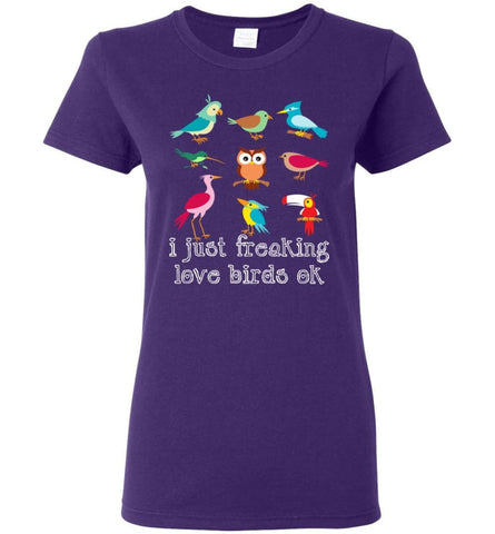 I Just Freaking Love Birds Ok Shirt Gift for Bird Watching Lovers Women Tee - Purple / M