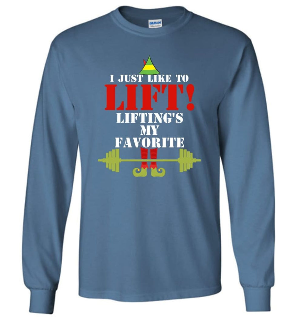 I Just Like To Lift Lifting Is My Favorite Long Sleeve T-Shirt - Indigo Blue / M