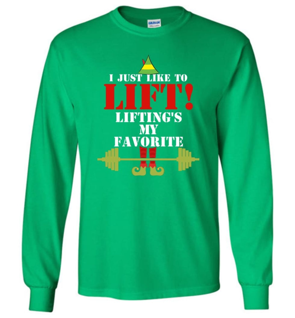 I Just Like To Lift Lifting Is My Favorite Long Sleeve T-Shirt - Irish Green / M