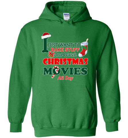 I Just Want To Bake Stuff And Watch Chistmas Movies All Day Hoodie - Irish Green / M