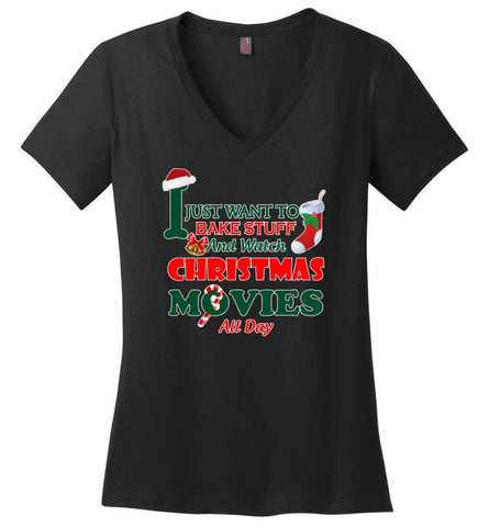 I Just Want To Bake Stuff And Watch Chistmas Movies All Day Ladies V-Neck - Black / M