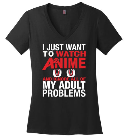 I JUST WANT TO PLAY WATCH ANIME AND IGNORE ALL OF MY ADULT PROBLEMS - Ladies V-Neck - Black / M