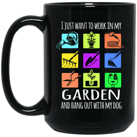 I Just Want To Work In My Garden And Hang out With My Dog 15 oz Black Mug - Black / One Size - Drinkware