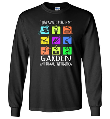 I Just Want To Work In My Garden And Hang out With My Dog Dog Lovers - Long Sleeve T-Shirt - Black / M