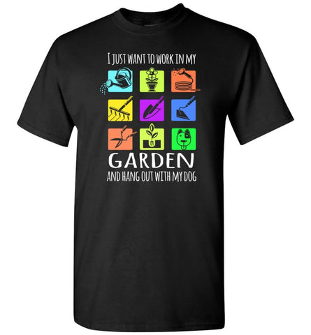 I Just Want To Work In My Garden And Hang Out With My Dog Dog Lovers T-Shirt - Black / S