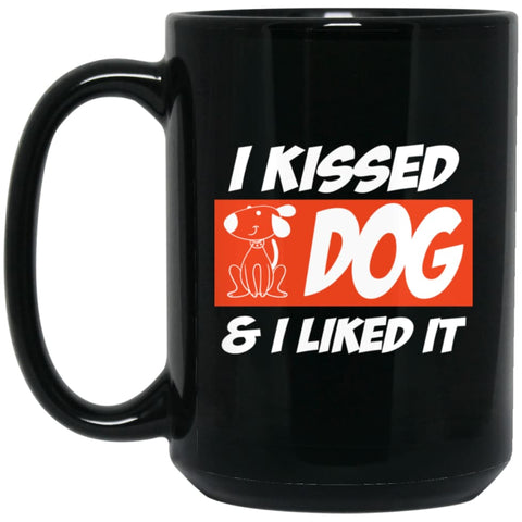 I Kissed A Dog And I Liked It Dog Lover Dog Owner 15 oz Black Mug - Black / One Size - Drinkware