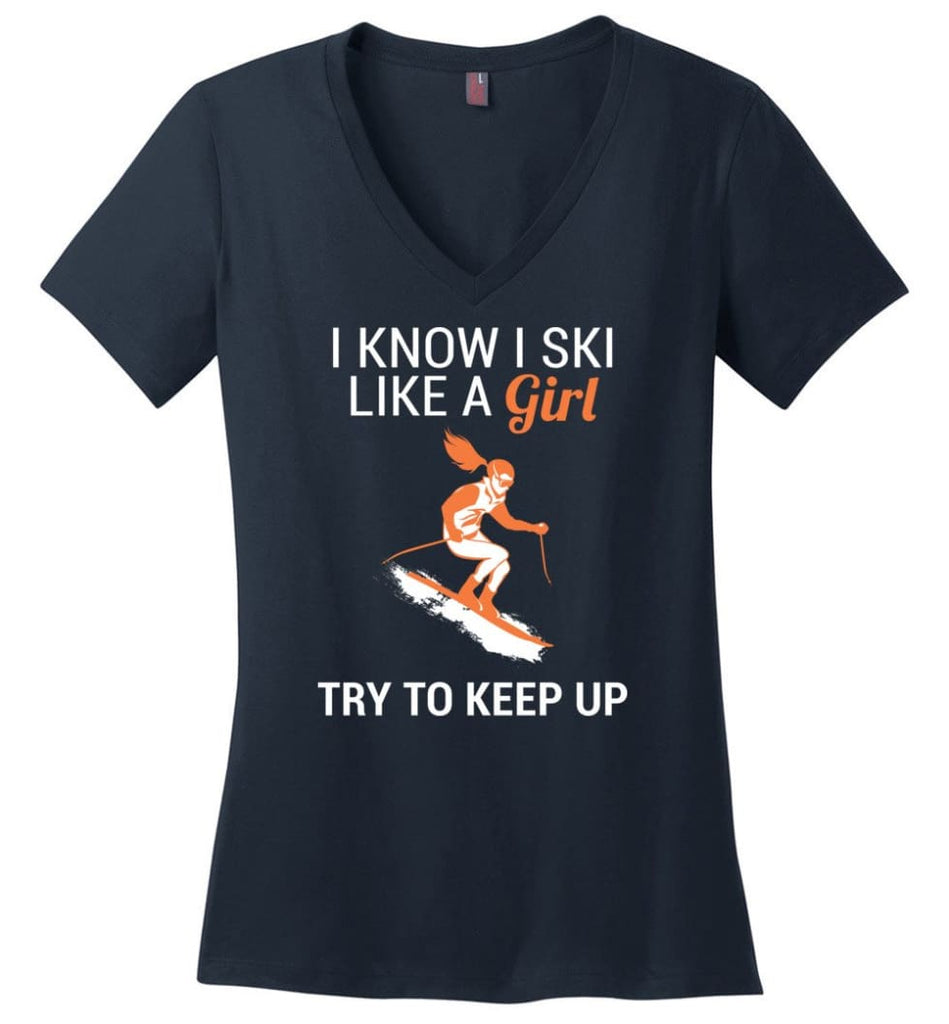 I Know I Ski Like A Girl T shirt Try To Keep Up Love Skiing - Ladies V-Neck - Navy / M