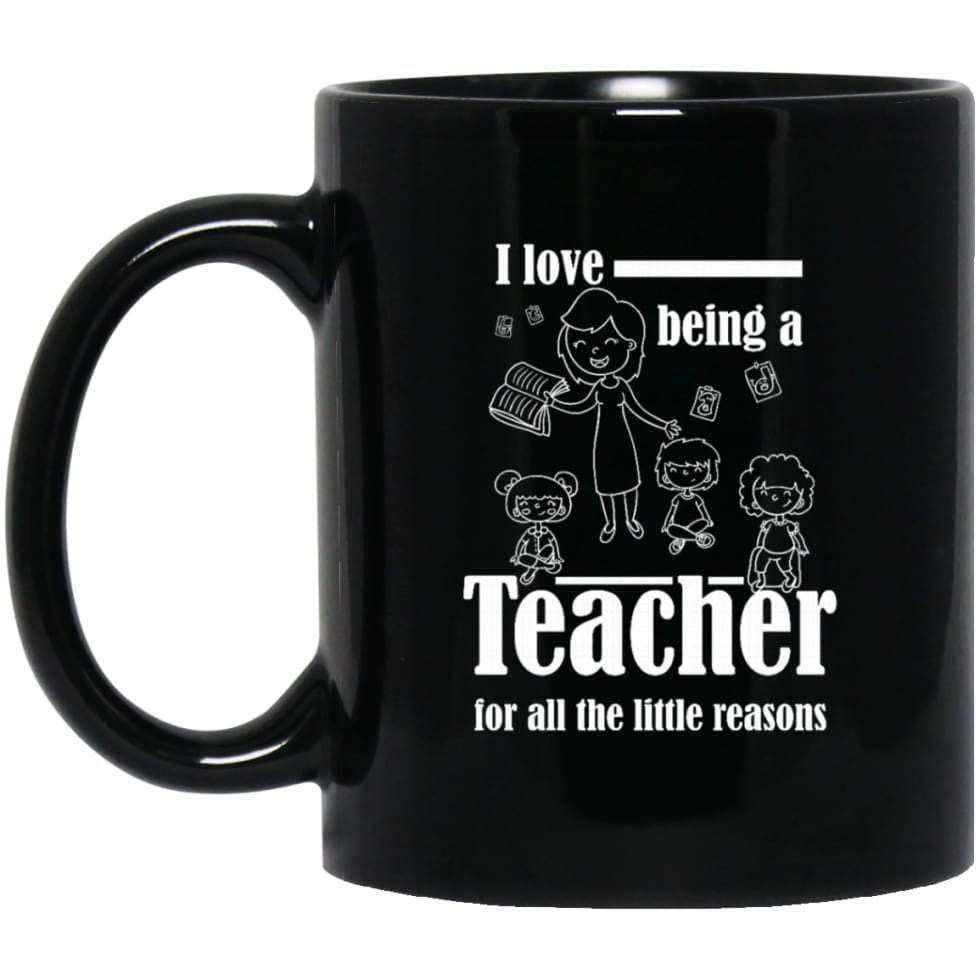I Love Being Teacher For All The Little Reasons Love Kids 11 oz Black Mug - Black / One Size - Drinkware