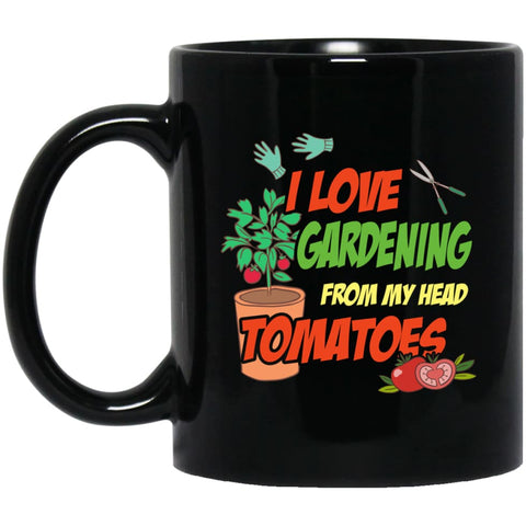 I Love Gardening From My Head Tomatoes 11 oz Black Mug - Black / One Size - Drinkware