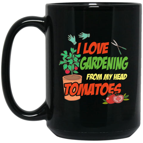 I Love Gardening From My Head Tomatoes 15 oz Black Mug - Black / One Size - Drinkware