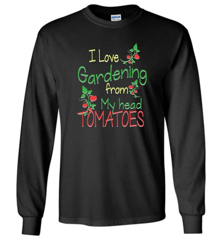 I love Gardening from my head Tomatoes - Long Sleeve T-Shirt - Black / M