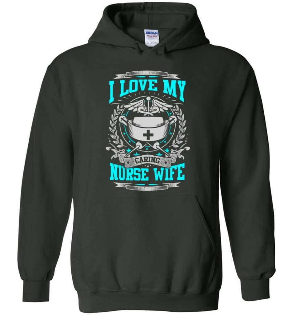 I Love My Caring Nurse Wife Shirt - Hoodie - Forest Green / M