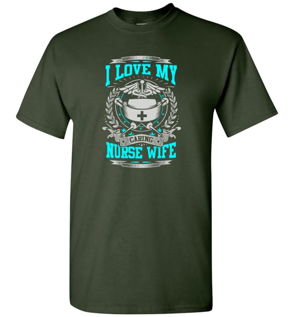 I Love My Caring Nurse Wife Shirt - Short Sleeve T-Shirt - Forest Green / S