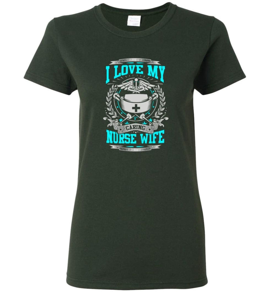 I Love My Caring Nurse Wife Shirt Women Tee - Forest Green / M