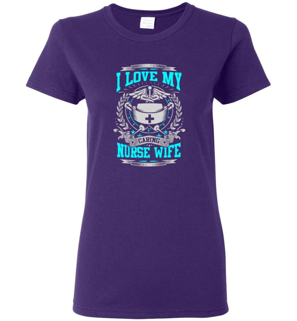 I Love My Caring Nurse Wife Shirt Women Tee - Purple / M