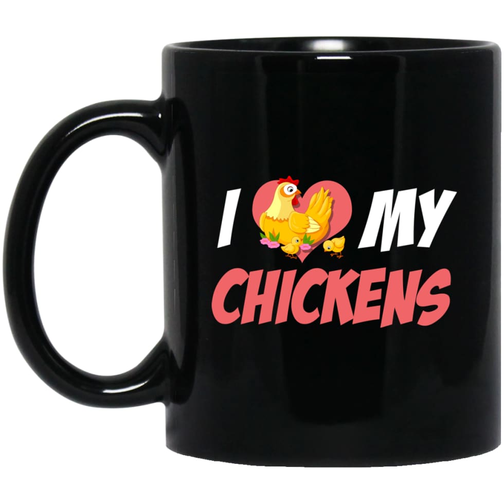 I Love My Chickens Best Gift for Best Chicken Lover 11 oz Black Mug - Black / One Size - Drinkware