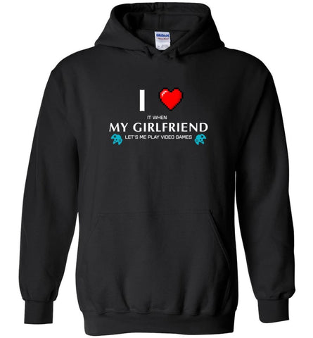 I Love My Girlfriend Let Me Play Video Game - Hoodie - Black / M - Hoodie