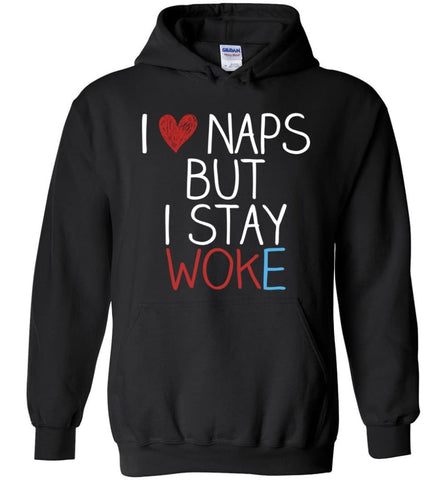 I Love Naps But I Stay Woke Shirt - Hoodie - Black / M