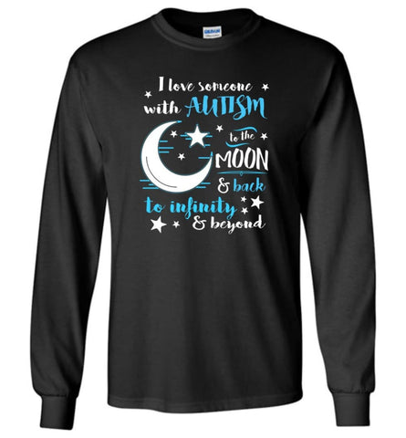 I Love Someone With Autism To the Moon To Back To Infinity Beyond - Long Sleeve T-Shirt - Black / M