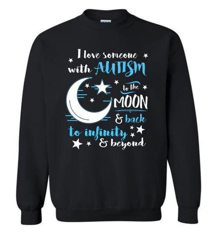 I Love Someone With Autism To The Moon To Back To Infinity Beyond Sweatshirt - Black / M