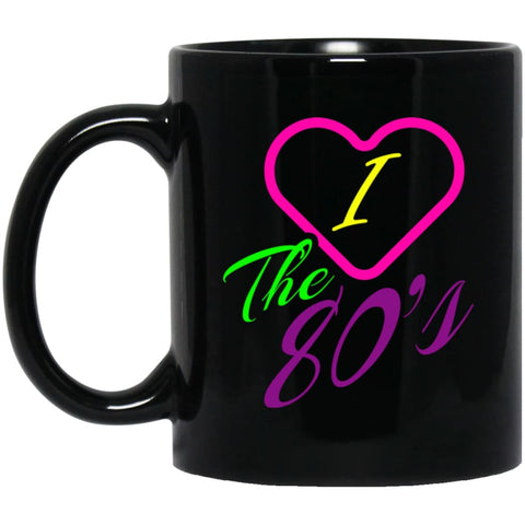 I Love The 80s Gift Shirt For Men And Ladies 11 oz Black Mug - Black / One Size - Drinkware