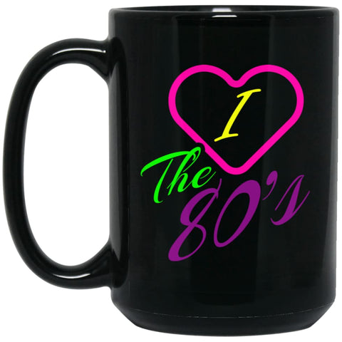 I Love The 80s Gift Shirt For Men And Ladies 15 oz Black Mug - Black / One Size - Drinkware