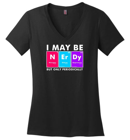 I May Be Nerdy But Only Periodically Shirt - Ladies V-Neck - Black / M - Ladies V-Neck