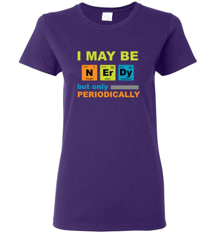 I May Be Nerdy But Only Periodically Women Tee - Purple / M