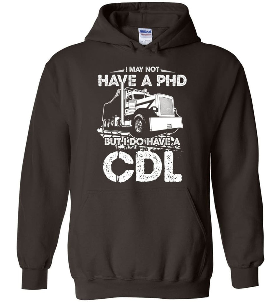 I May Not Have A PHD But I Do Have My CDL Hoodie - Dark Chocolate / M