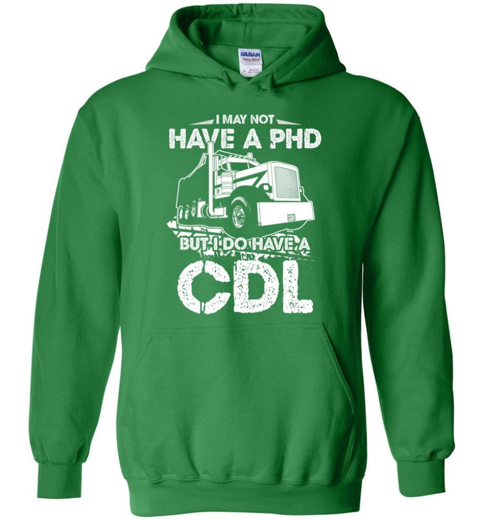 I May Not Have A PHD But I Do Have My CDL Hoodie - Irish Green / M