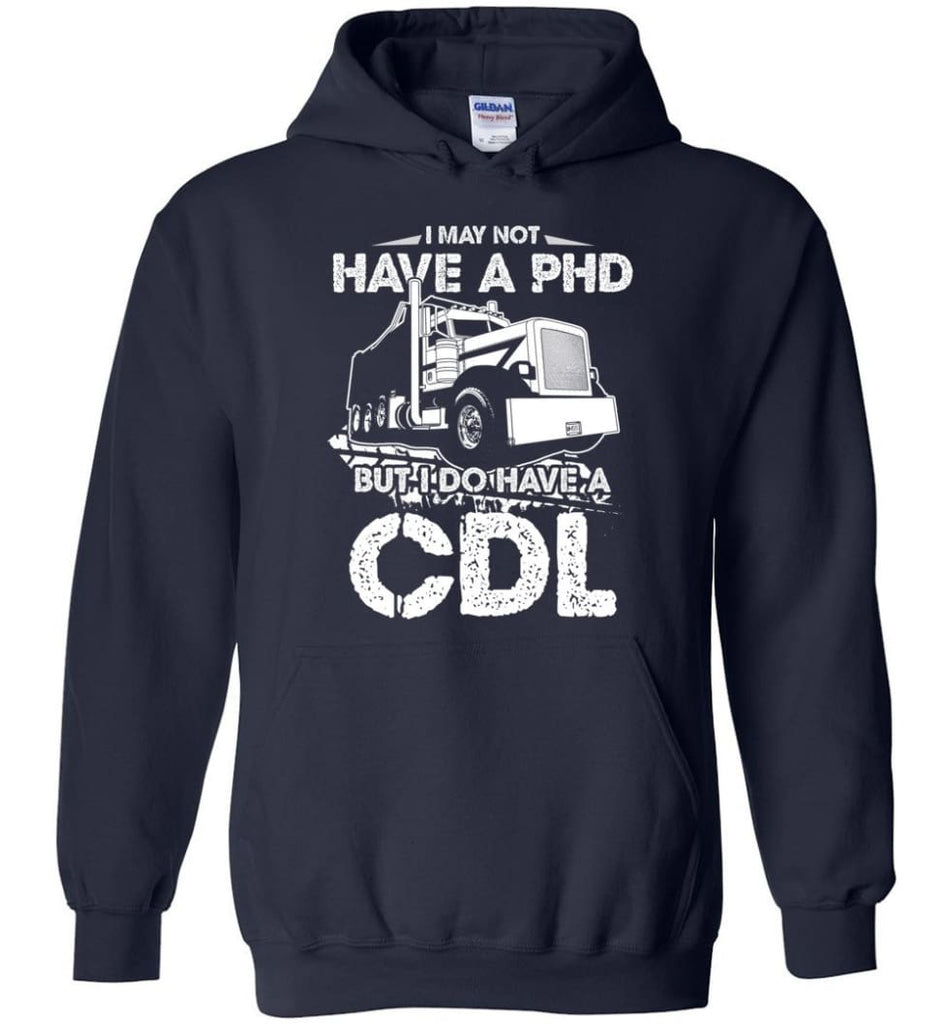 I May Not Have A PHD But I Do Have My CDL Hoodie - Navy / M
