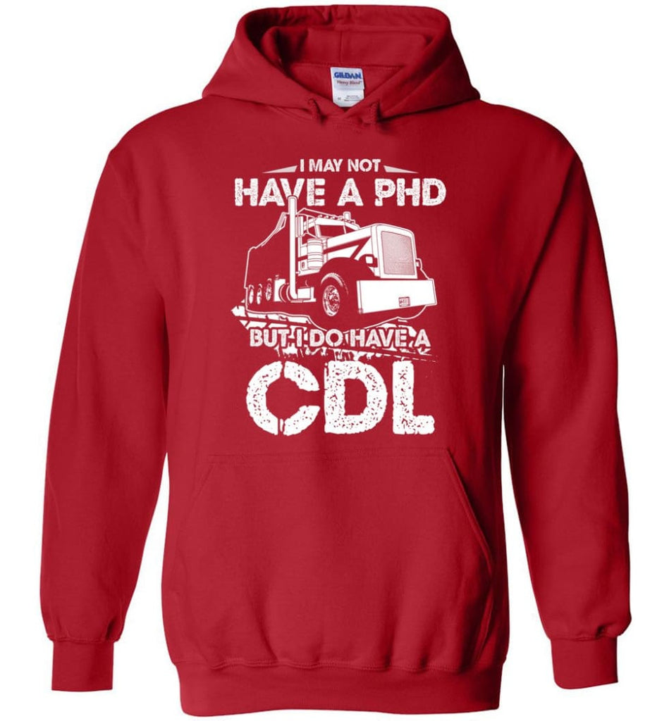 I May Not Have A PHD But I Do Have My CDL Hoodie - Red / M