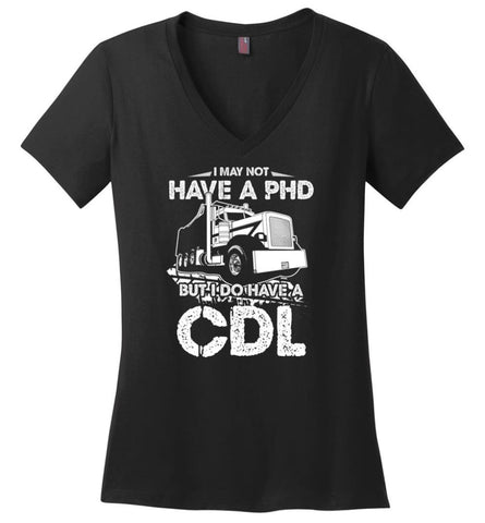 I May Not Have A PHD But I Do Have My CDL Ladies V-Neck - Black / M