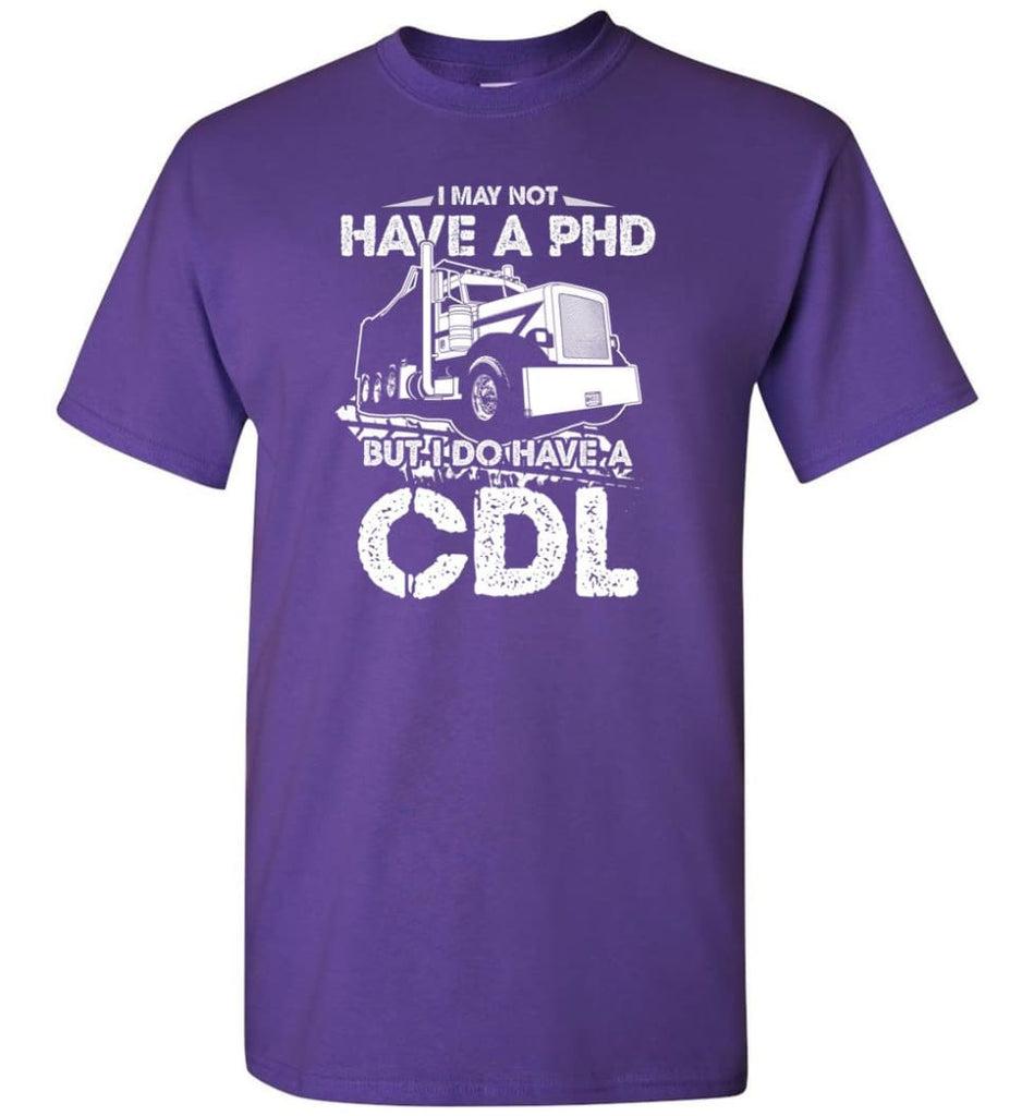 I May Not Have A PHD But I Do Have My CDL T-Shirt - Purple / S