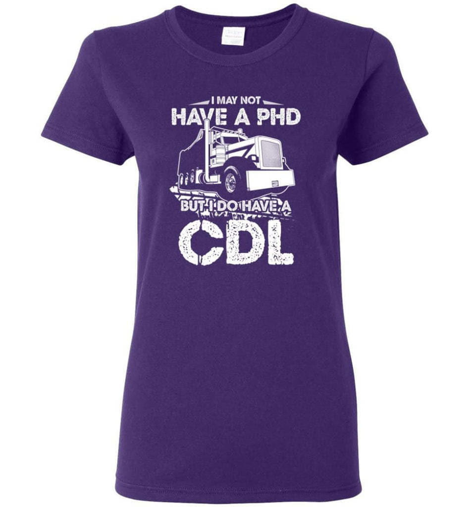 I May Not Have A PHD But I Do Have My CDL Women Tee - Purple / M