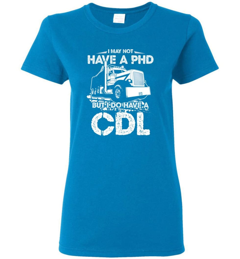 I May Not Have A PHD But I Do Have My CDL Women Tee - Sapphire / M