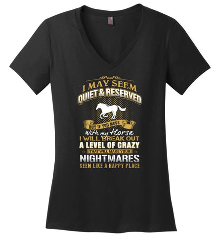 I May Seem Quiet And Reserved But If You Mess With My Horse Ladies V-Neck - Black / M