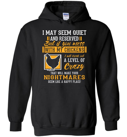 I May Seem Quite And Reserved But If You Mess With My Chickens Funny Chickens Lover Tee - Hoodie - Black / M