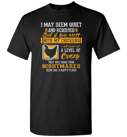 I May Seem Quite And Reserved But If You Mess With My Chickens Funny Chickens Lover Tee T-Shirt - Black / S