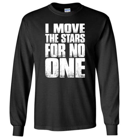 I Move The Stars For No One Premium T Shirts - Long Sleeve T-Shirt - Black / M