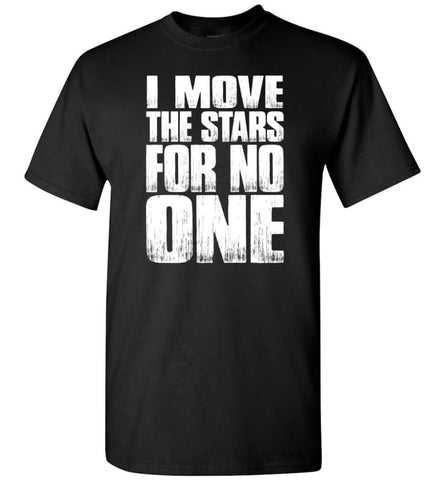 I Move The Stars For No One Premium T Shirts T-Shirt - Black / S
