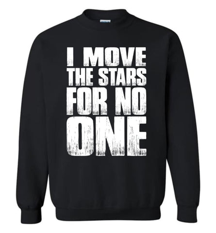 I Move The Stars For No One Premium T Shirts Sweatshirt - Black / M