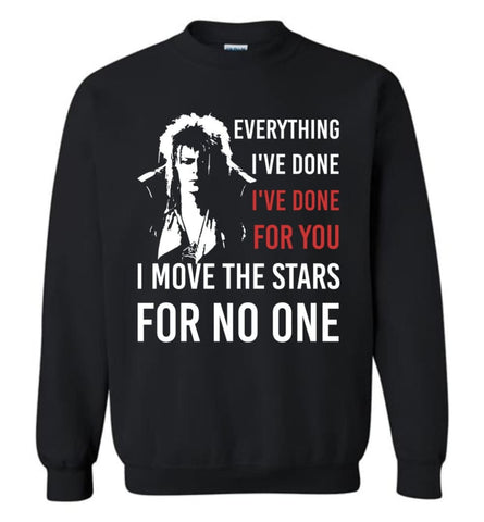 I Move The Stars For No One T Shirt Eveything I’Ve Done Sweatshirt - Black / M