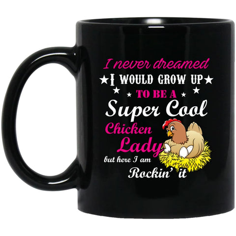 I Never Dreamed To Be A Supper Cool Chicken Lady I am killing It 11 oz Black Mug - Black / One Size - Drinkware