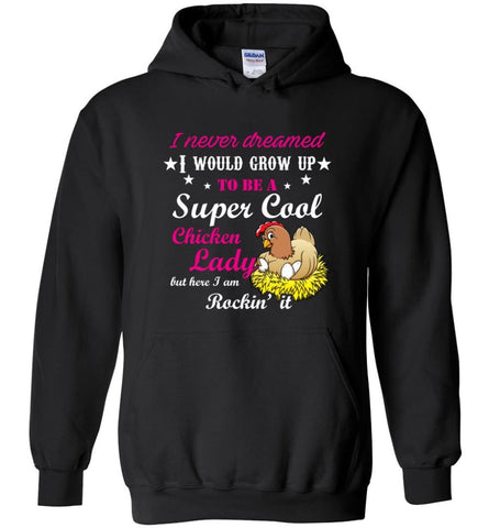 I Never Dreamed To Be A Supper Cool Chicken Lady I am killing It - Hoodie - Black / M