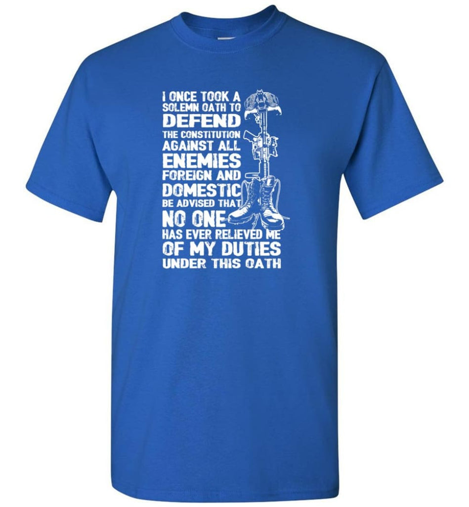 I Once Took A Solemn Oath To Defend The Constitution Against All Enemies Veterans - Short Sleeve T-Shirt - Royal / S