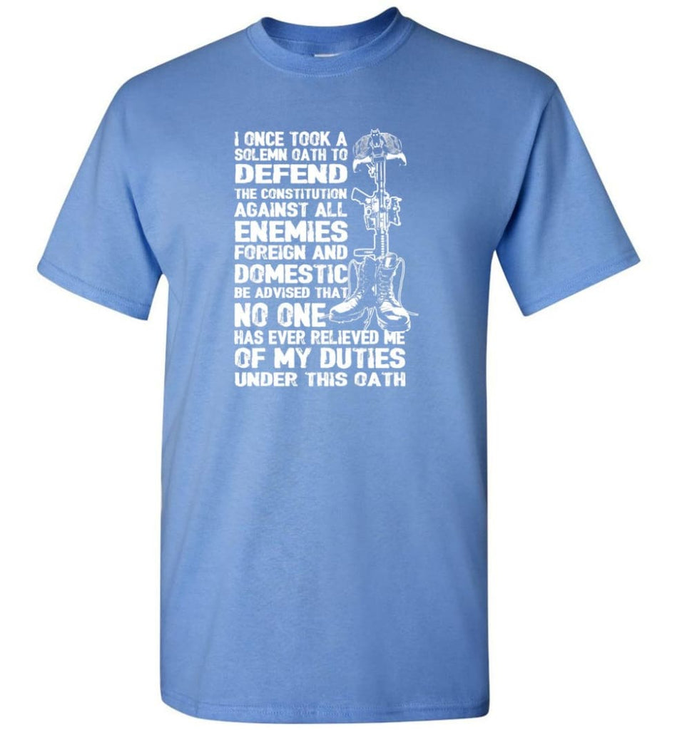 I Once Took A Solemn Oath To Defend The Constitution Against All Enemies Veterans - Short Sleeve T-Shirt - Carolina Blue