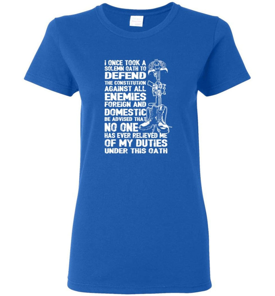 I Once Took A Solemn Oath To Defend The Constitution Against All Enemies Veterans Women Tee - Royal / M